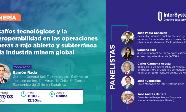 Webinar InterSystems: Desafíos tecnológicos y la interoperabilidad en las operaciones mineras a rajo abierto y subterránea de la industria minera global, 17 de Marzo, 11 horas