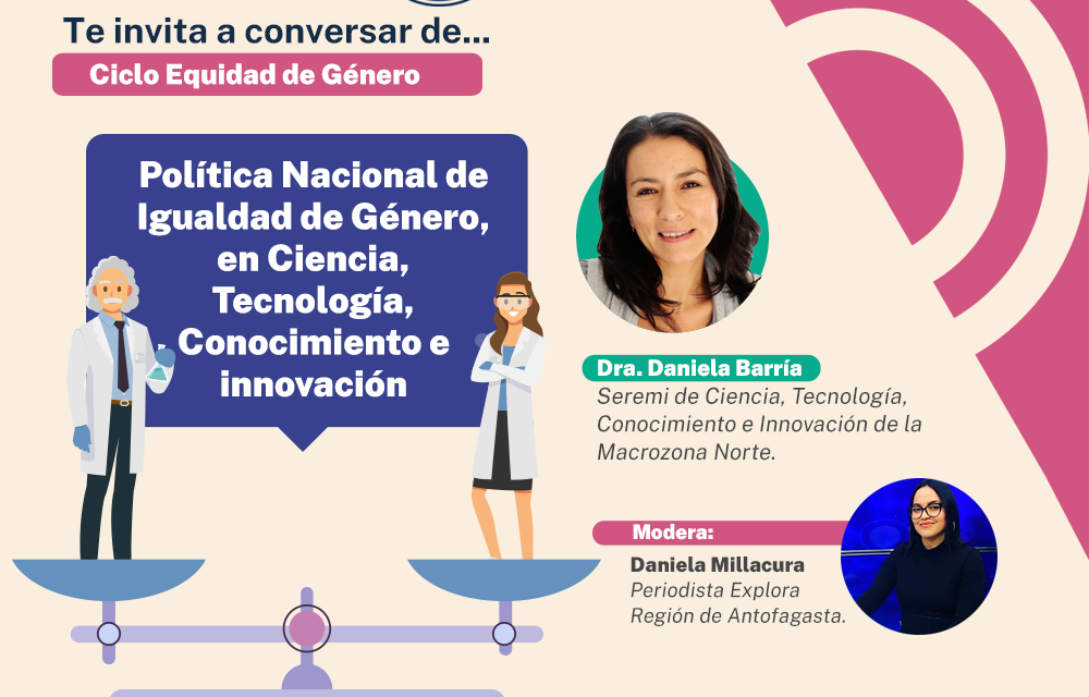 EXPLORA ANTOFAGASTA INICIA CUARTO CICLO DE CONVERSATORIOS EN LINEA DEDICADO Al ROL DE LA MUJER EN LA CIENCIA