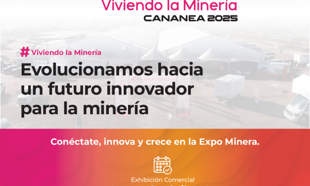 EXPO MINERA CANANEA 2025: Viviendo la Minería del Futuro en Sonora.